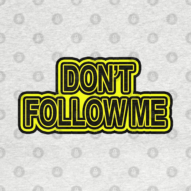 Don't follow me by Totallytees55